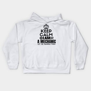 Keep calm I am a mechanic. Let me handle this!! Kids Hoodie